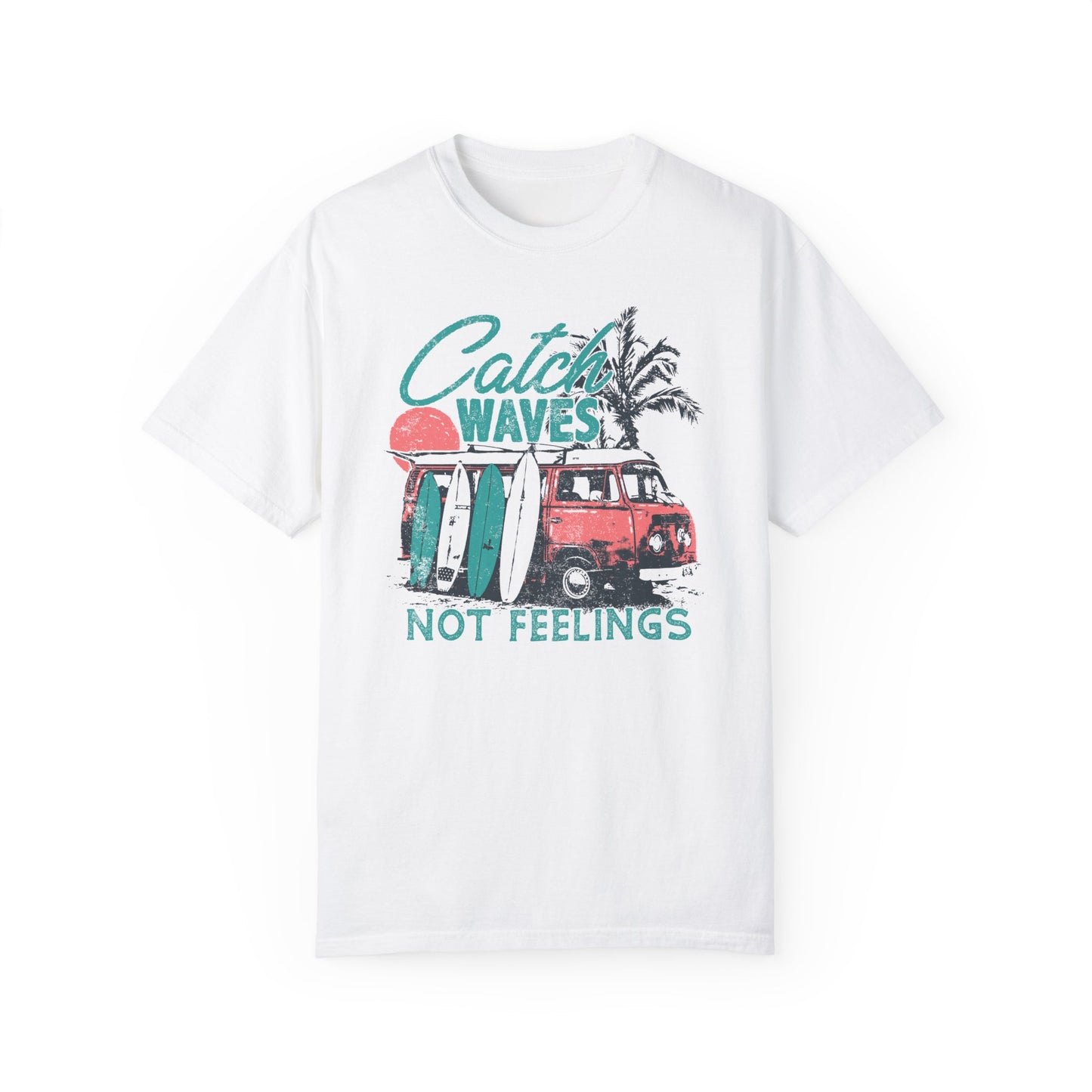 Catch Waves Not Feelings Tee